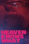 Heaven Knows What (2014) Heaven Knows What (2014)